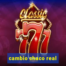 cambio chaco real